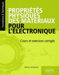 Propriétés physiques des matériaux pour l'électronique. Cours et exercices corrigés