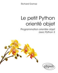 LE PETIT PYTHON ORIENTE OBJET - PROGRAMMATION ORIENTEE OBJET AVEC PYTHON 3