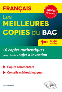 Les meilleures copies du BAC. 16 copies authentiques pour réussir le sujet d’invention. Français 1res toutes séries.