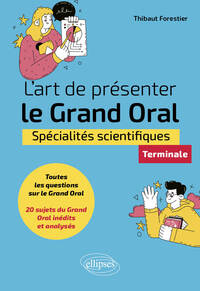 L'ART DE PRESENTER LE GRAND ORAL - SPECIALITES SCIENTIFIQUES - TERMINALE