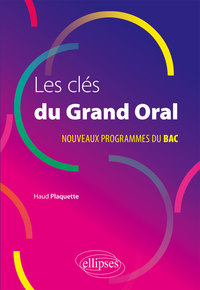 Les clés du Grand Oral. Nouveaux programmes du Bac.