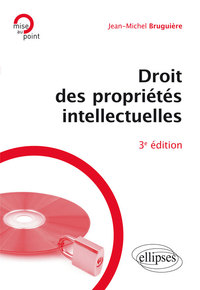 DROIT DES PROPRIETES INTELLECTUELLES - 3E EDITION