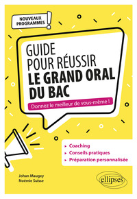 Guide pour réussir le Grand Oral du Bac. Nouveaux programmes