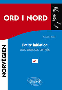 ORD i NORD. Petite initiation au norvégien avec exercices corrigés. A1