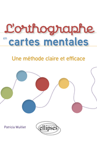 L'ORTHOGRAPHE EN CARTES MENTALES - UNE METHODE CLAIRE ET EFFICACE