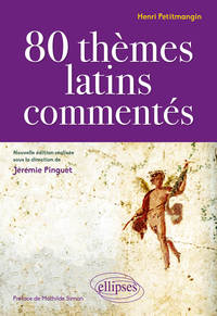 80 thèmes latins commentés par Henri Petitmangin - nouvelle édition réalisée sous la direction de Jérémie Pinguet