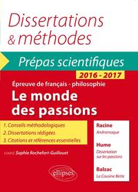 Le monde des passions. Racine, Andromaque - Balzac, La Cousine Bette - Hume, Dissertation sur les passions.  Épreuve de français /philosophie Prépas scientifiques 2016-2017