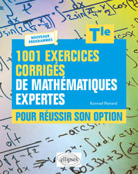 1001 exercices corrigés de Mathématiques expertes - Pour réussir son option - Terminale - Nouveaux programmes