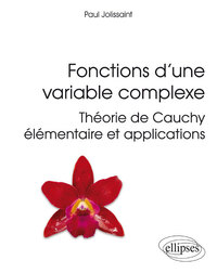 FONCTIONS D'UNE VARIABLE COMPLEXE - THEORIE DE CAUCHY ELEMENTAIRE ET APPLICATIONS