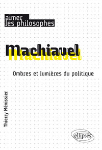 Machiavel. Ombres et lumières du politique