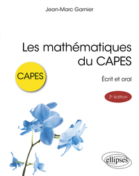 LES MATHEMATIQUES DU CAPES - ECRIT ET ORAL