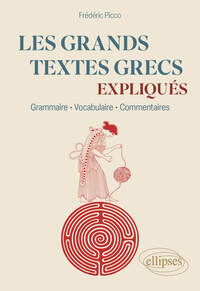 LES GRANDS TEXTES GRECS EXPLIQUES - GRAMMAIRE, VOCABULAIRE, COMMENTAIRES