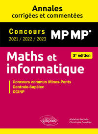 Maths et informatique. MP-MP*. Annales corrigées et commentées. Concours 2021/2022/2023