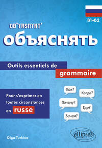 OB'YASNYAT' B1-B2 - OUTILS ESSENTIELS DE GRAMMAIRE POUR S'EXPRIMER EN TOUTES CIRCONSTANCES EN RUSSE