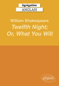 Agrégation Anglais 2025 - William Shakespeare, Twelfth Night; Or, What You Will