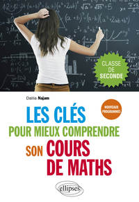 Les clés pour mieux comprendre son cours de maths - Seconde - Nouveaux programmes