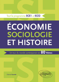 ECONOMIE, SOCIOLOGIE ET HISTOIRE (ESH). UN TOUR DU MONDE CONTEMPORAIN EN 80 THEMES - ECE1 ET ECE2