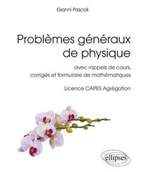 PROBLEMES GENERAUX DE PHYSIQUE - AVEC RAPPELS DE COURS, CORRIGES ET FORMULAIRE DE MATHEMATIQUES, LIC