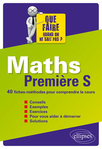 Maths Première S - 40 fiches-méthodes pour comprendre le cours