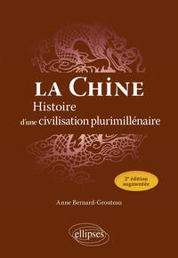 LA CHINE - HISTOIRE D'UNE CIVILISATION PLURIMILLENAIRE