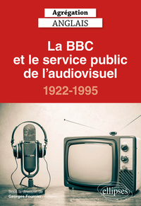 Agrégation anglais 2021. La BBC et le service public de l'audiovisuel, 1922-1995