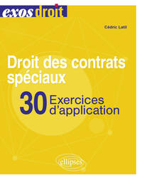 Droit des contrats spéciaux. 30 exercices d'application