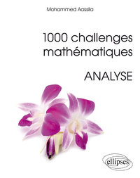 1000 CHALLENGES MATHEMATIQUES : ANALYSE