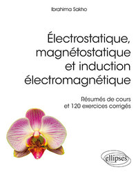 Électrostatique, magnétostatique et induction électromagnétique - Résumés de cours et 120 exercices corrigés