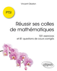 REUSSIR SES COLLES DE MATHEMATIQUES : 101 EXERCICES ET 81 QUESTIONS DE COURS CORRIGES