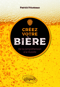 CREEZ VOTRE BIERE - DE LA COMPREHENSION A LA REUSSITE