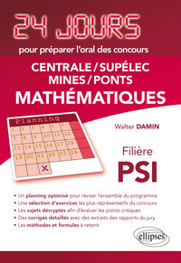 MATHEMATIQUES 24 JOURS POUR PREPARER L ORAL DES CONCOURS CENTRALE/SUPELEC/MINES/PONTS - FILIERE PSI