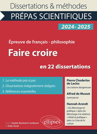 FAIRE CROIRE EN 22 DISSERTATIONS - EPREUVE DE FRANCAIS-PHILOSOPHIE. CONCOURS 2024-2025. PIERRE CHODE