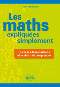 Les maths expliquées simplement - Les bases dépoussiérées et le plaisir de comprendre