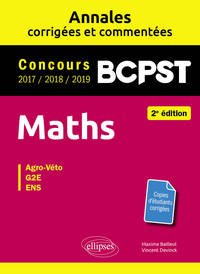 MATHS BCPST - ANNALES CORRIGEES ET COMMENTEES 2017-2018-2019 - CONCOURS AGRO-VETO, G2E, ENS - 2E EDI