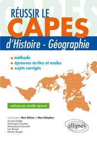 REUSSIR LE CAPES D HISTOIRE-GEOGRAPHIE - CONFORME AUX NOUVELLES EPREUVES