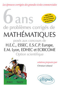 6 ANS DE PROBLEMES CORRIGES DE MATHEMATIQUES POSES AUX CONCOURS DE H.E.C., ESSEC, E.S.C.P. EUROPE, E