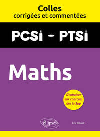 MATHS. PCSI/PTSI. COLLES CORRIGEES ET COMMENTEES