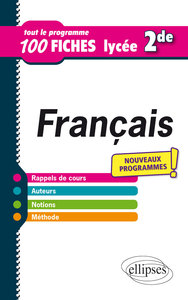 FRANCAIS - SECONDE - TOUT LE PROGRAMME EN 100 FICHES - NOUVEAUX PROGRAMMES