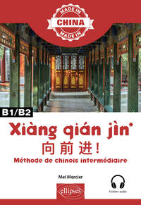 XIANG QIAN JIN - METHODE DE CHINOIS INTERMEDIAIRE - B1/B2