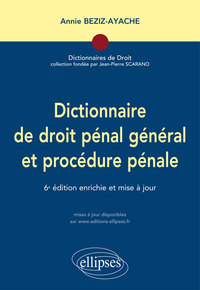 DICTIONNAIRE DE DROIT PENAL ET PROCEDURE PENALE - 6E EDITION