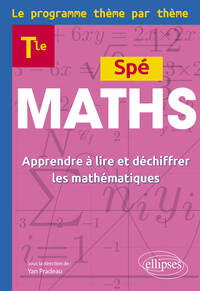 MATHS TERMINALE - LE PROGRAMME THEME PAR THEME - APPRENDRE A LIRE ET DECHIFFRER LES MATHEMATIQUES