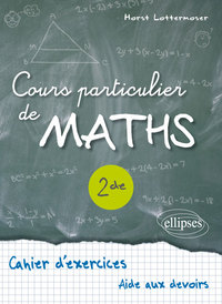 COURS PARTICULIER DE MATHS SECONDE - CAHIER D'EXERCICES D'AIDE AUX DEVOIRS