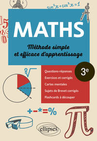 MATHEMATIQUES - TROISIEME - METHODE SIMPLE ET EFFICACE D'APPRENTISSAGE - QUESTIONS-REPONSES, EXERCIC