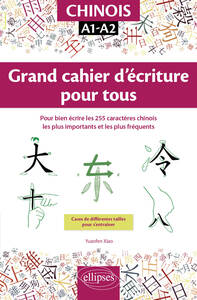 CHINOIS. GRAND CAHIER D'ECRITURE POUR TOUS. POUR BIEN ECRIRE LES 255 CARACTERES CHINOIS LES PLUS IMP