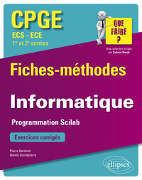 INFORMATIQUE - PROGRAMMATION SCILAB - CPGE ECS ET ECE (1RE ET 2E ANNEES) - FICHES-METHODES ET EXERCI