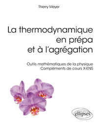 La thermodynamique en prépa et à l'agrégation. Outils mathématiques de la physique – Compléments de cours X-ENS