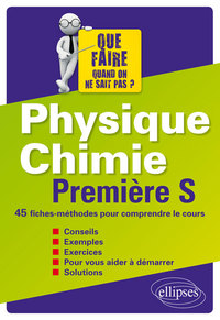 Physique-chimie Première S - 45 fiches-méthodes pour comprendre le cours