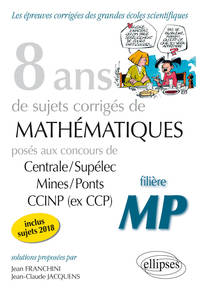 8 ANS DE PROBLEMES CORRIGES DE MATHEMATIQUES POSES AUX CONCOURS CENTRALE/SUPELEC, MINES/PONTS ET CCI