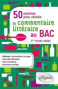 50 recettes pour réussir le commentaire littéraire au BAC. Première toutes séries