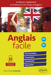 Anglais facile. Améliorer rapidement et facilement son niveau d'anglais ! Prononciation, grammaire, vocabulaire, expression  (avec fichiers audio) - A2-B1